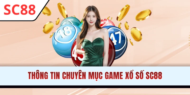 Tìm hiểu thông tin chuyên mục xổ số SC88