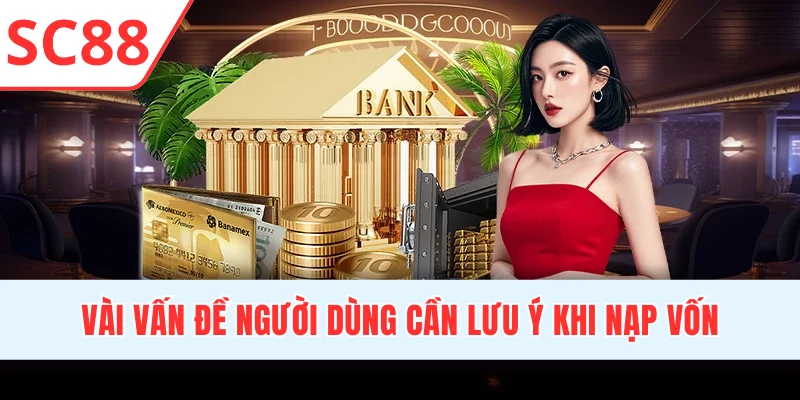 Vài vấn đề người dùng cần lưu ý khi nạp vốn